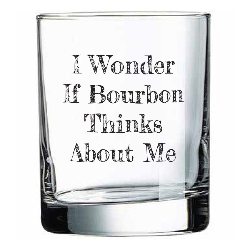 I Wonder If Bourbon Thinks About Me Rocks Glass