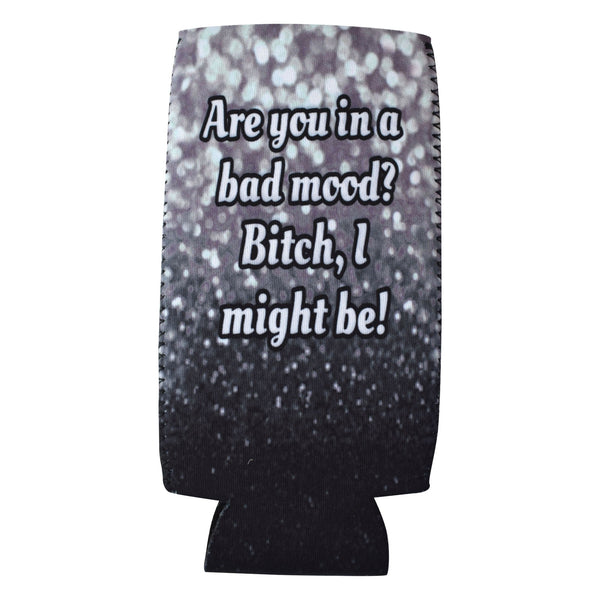 Are You In a Bad Mood Slim Koozie