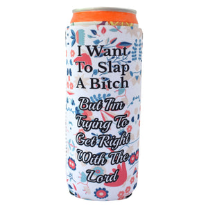 I Want to Slap a Bitch Slim Koozie