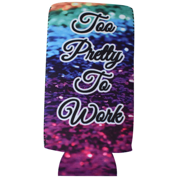 Too Pretty to Work Slim Koozie