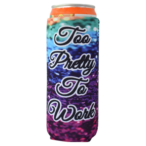 Too Pretty to Work Slim Koozie