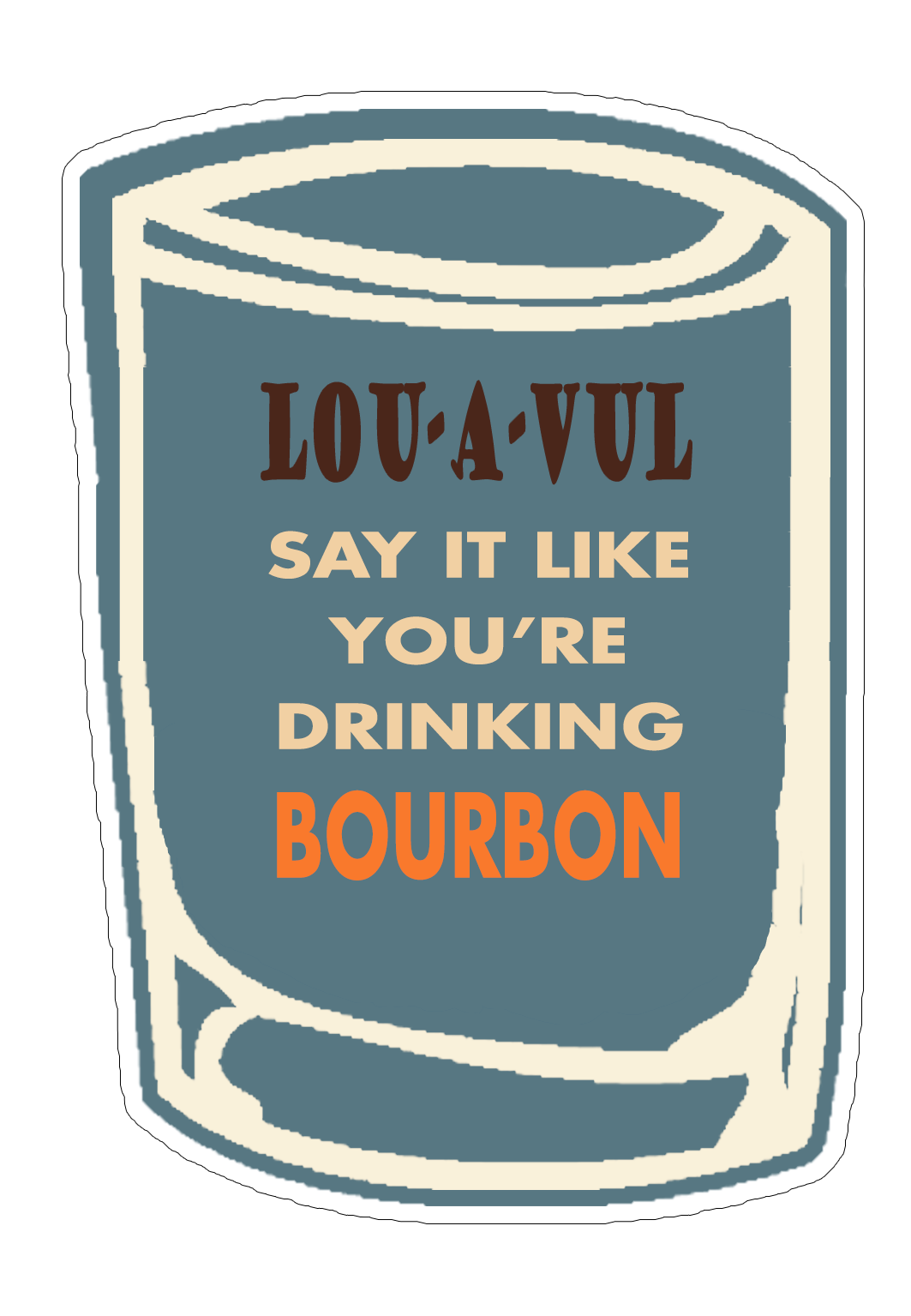 LOU-A-VUL Say It Like You're Drinking Bourbon Sticker