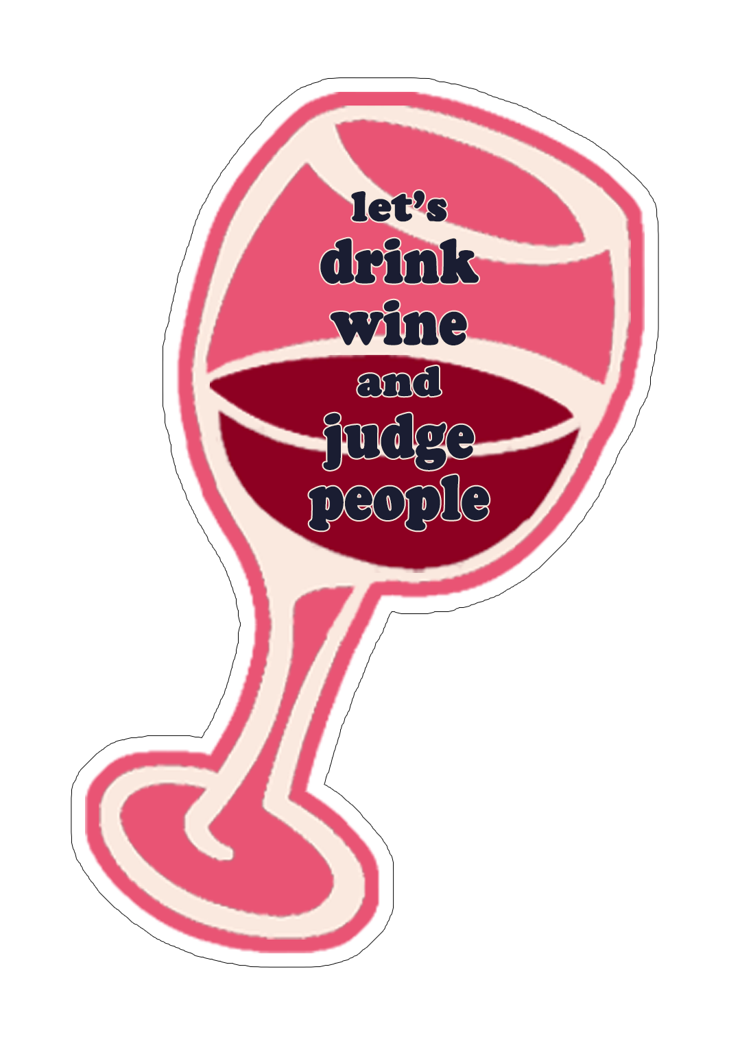 Let's Drink Wine and Judge People Sticker