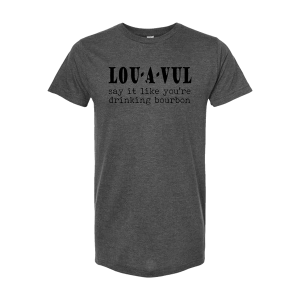 LOU-A-VUL Say It Like You're Drinking Bourbon Unisex T-Shirt