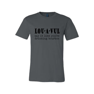 LOU-A-VUL Say It Like You're Drinking Bourbon Unisex T-Shirt