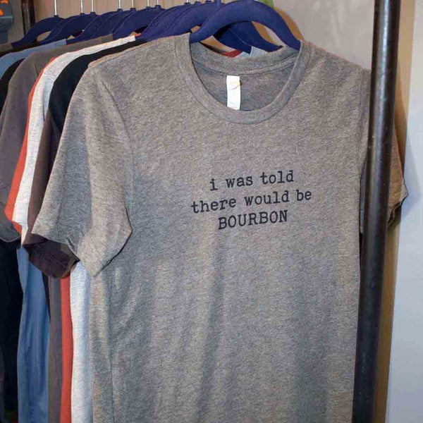 I Was Told There Would Be Bourbon Unisex T-Shirt