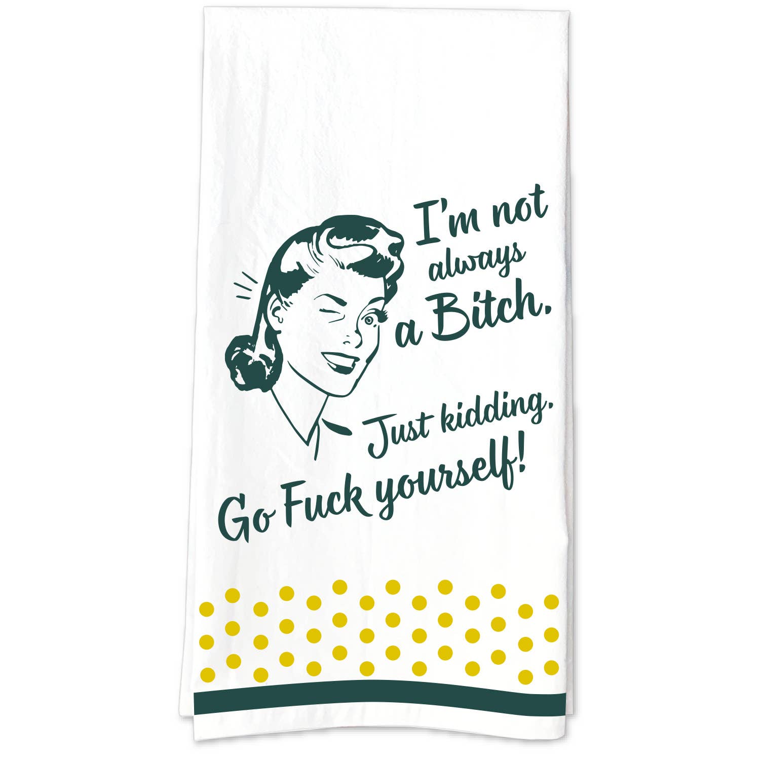 I'm Not Always A Bitch, Just Kidding Go Fuck Yourself Towel