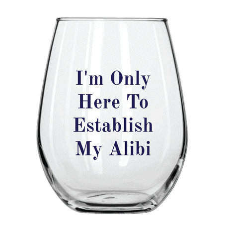 I'm Only Here to Establish My Alibi Stemless Wine Glass