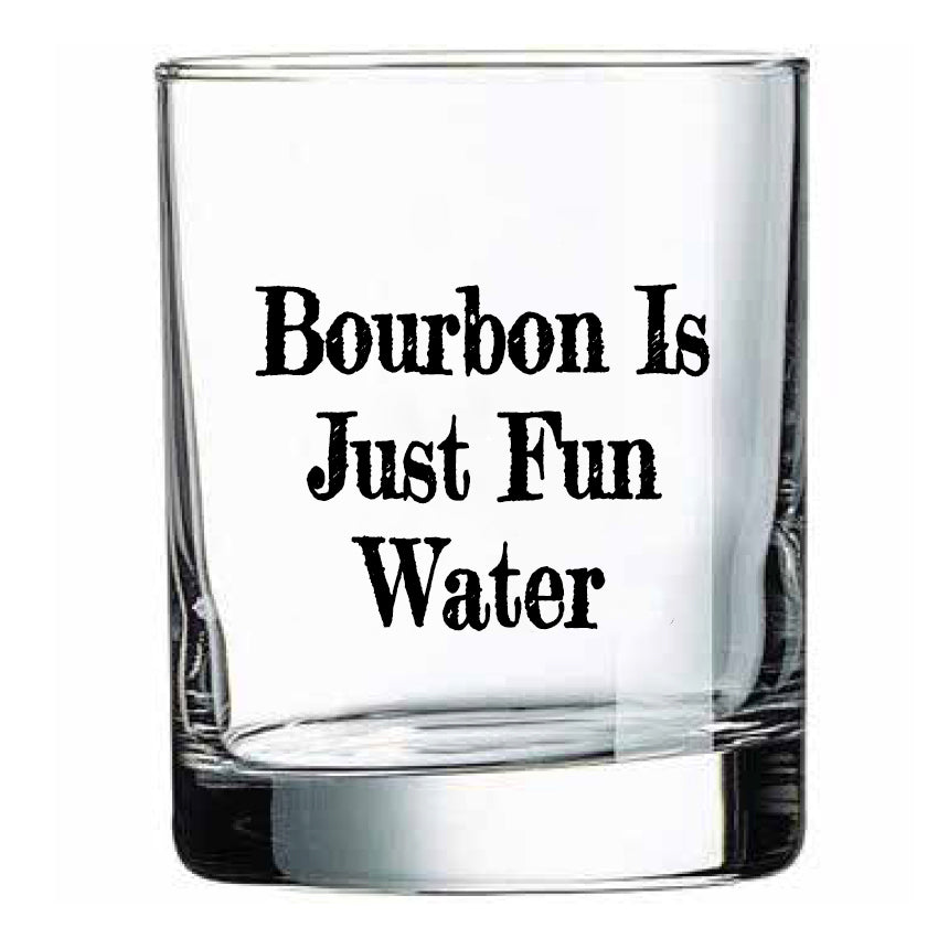 Bourbon is Just Fun Water Rocks Glass
