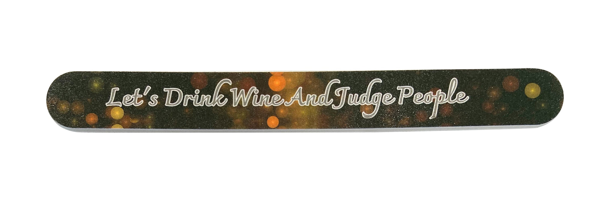 Let's Drink Wine and Judge People Nail File