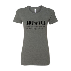LOU-A-VUL Say It Like You're Drinking Bourbon Women's T-Shirt