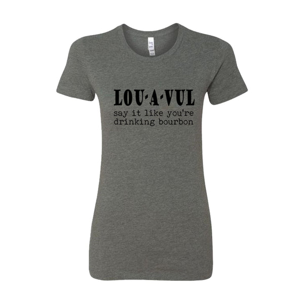 LOU-A-VUL Say It Like You're Drinking Bourbon Women's T-Shirt